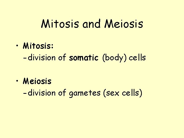 Mitosis and Meiosis • Mitosis: -division of somatic (body) cells • Meiosis -division of