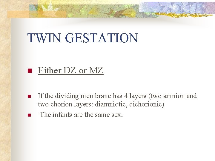 TWIN GESTATION n Either DZ or MZ n If the dividing membrane has 4