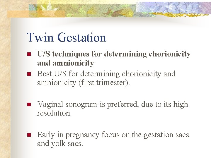 Twin Gestation n n U/S techniques for determining chorionicity and amnionicity Best U/S for