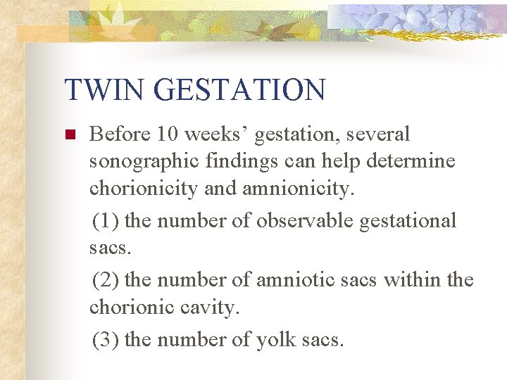 TWIN GESTATION n Before 10 weeks’ gestation, several sonographic findings can help determine chorionicity