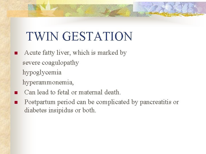TWIN GESTATION n n n Acute fatty liver, which is marked by severe coagulopathy