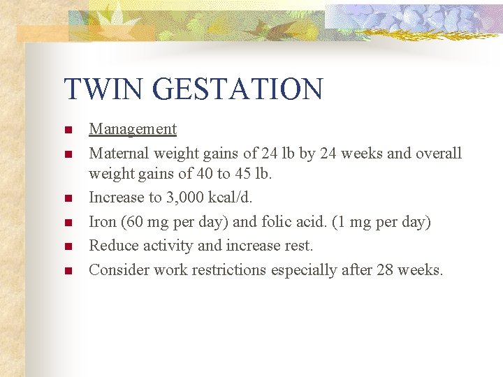 TWIN GESTATION n n n Management Maternal weight gains of 24 lb by 24