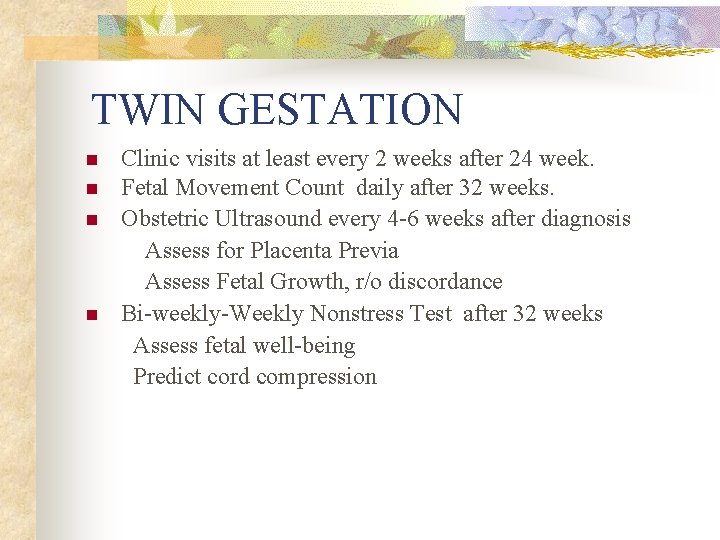 TWIN GESTATION n n Clinic visits at least every 2 weeks after 24 week.