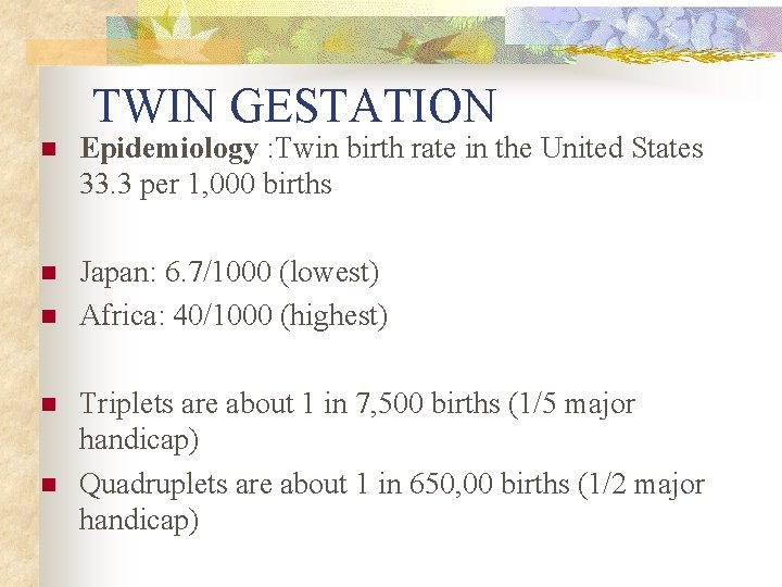 TWIN GESTATION n Epidemiology : Twin birth rate in the United States 33. 3