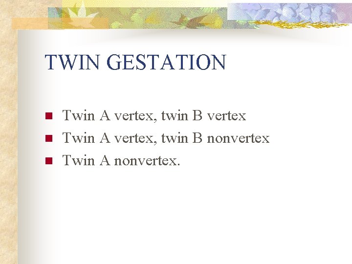 TWIN GESTATION n n n Twin A vertex, twin B vertex Twin A vertex,