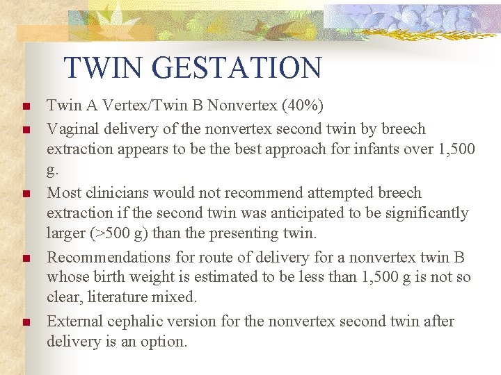 TWIN GESTATION n n n Twin A Vertex/Twin B Nonvertex (40%) Vaginal delivery of