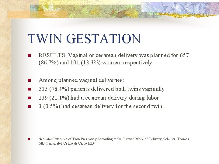 TWIN GESTATION n RESULTS: Vaginal or cesarean delivery was planned for 657 (86. 7%)