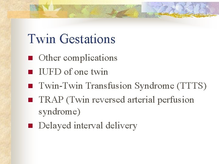 Twin Gestations n n n Other complications IUFD of one twin Twin Transfusion Syndrome
