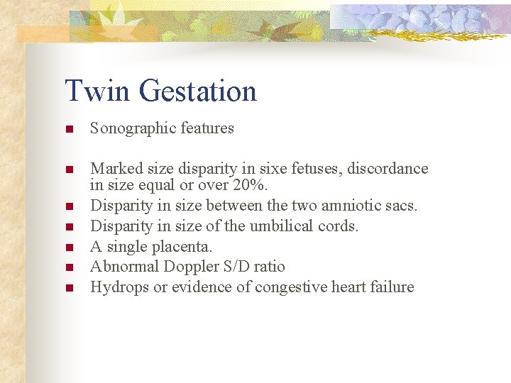 Twin Gestation n Sonographic features n Marked size disparity in sixe fetuses, discordance in