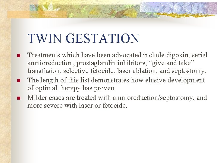 TWIN GESTATION n n n Treatments which have been advocated include digoxin, serial amnioreduction,