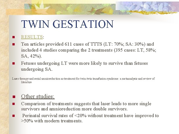 TWIN GESTATION n n n RESULTS: Ten articles provided 611 cases of TTTS (LT: