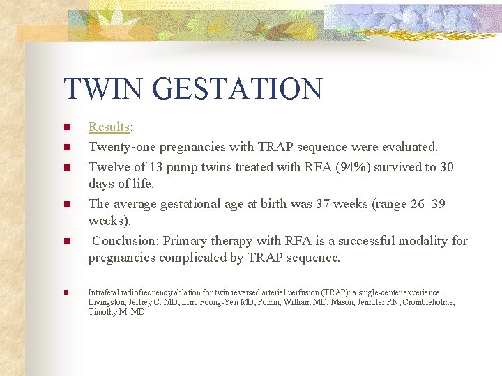 TWIN GESTATION n n n Results: Twenty one pregnancies with TRAP sequence were evaluated.