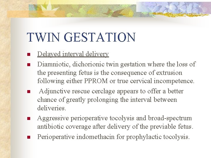 TWIN GESTATION n n n Delayed interval delivery Diamniotic, dichorionic twin gestation where the