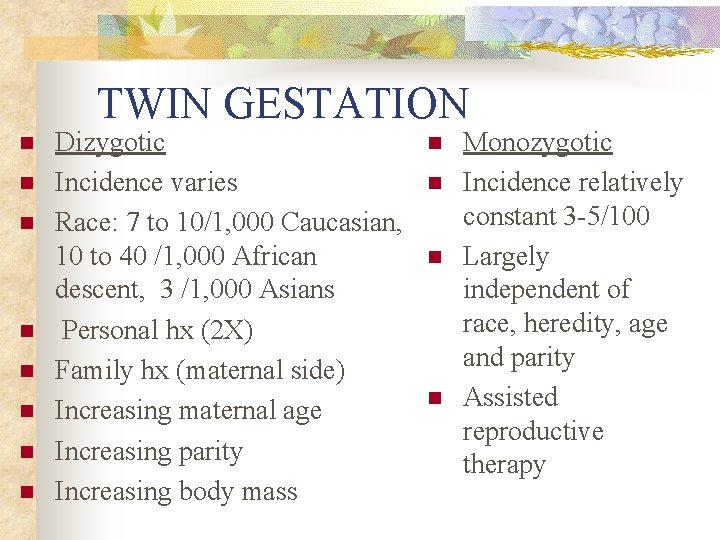 TWIN GESTATION n n n n Dizygotic Incidence varies Race: 7 to 10/1, 000