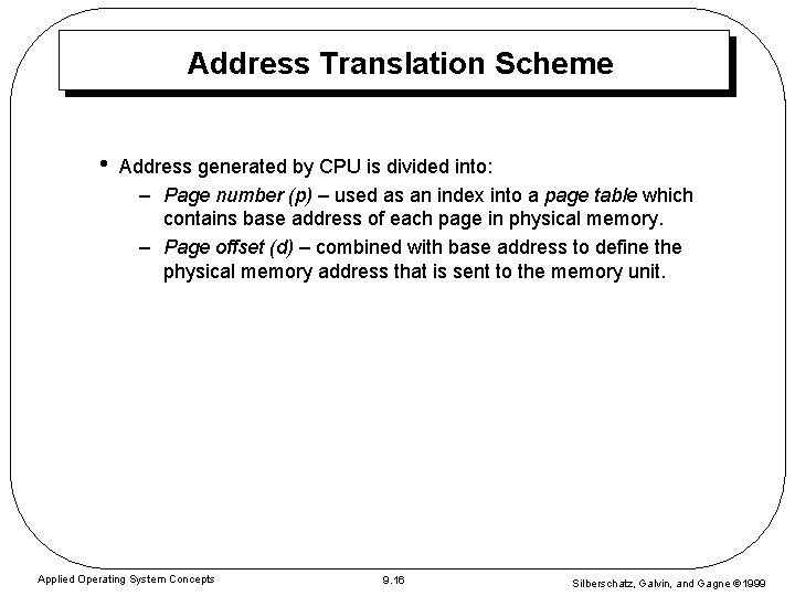 Address Translation Scheme • Address generated by CPU is divided into: – Page number