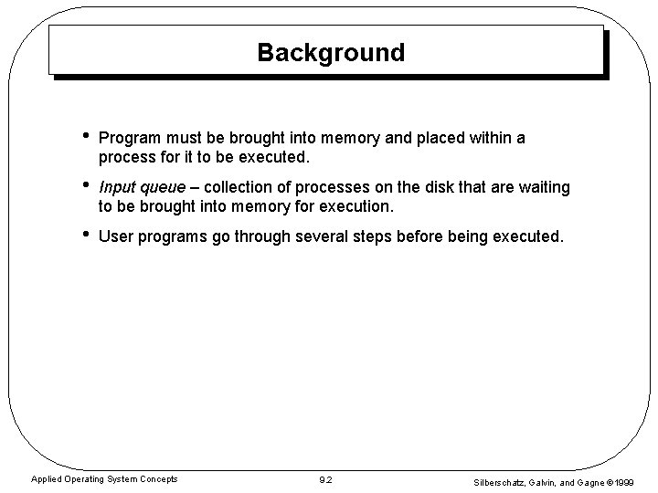 Background • Program must be brought into memory and placed within a process for