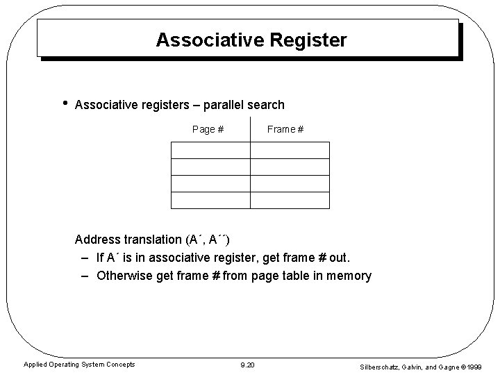 Associative Register • Associative registers – parallel search Page # Frame # Address translation