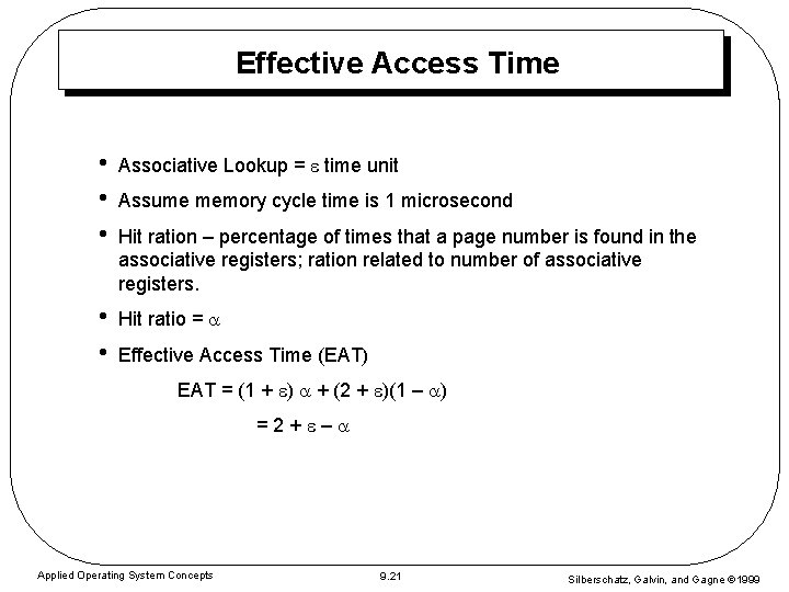 Effective Access Time • • • Associative Lookup = time unit • • Hit