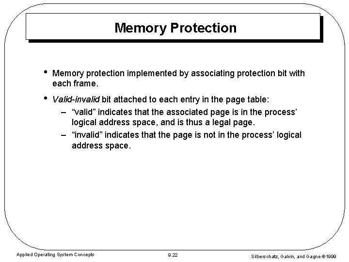 Memory Protection • Memory protection implemented by associating protection bit with each frame. •