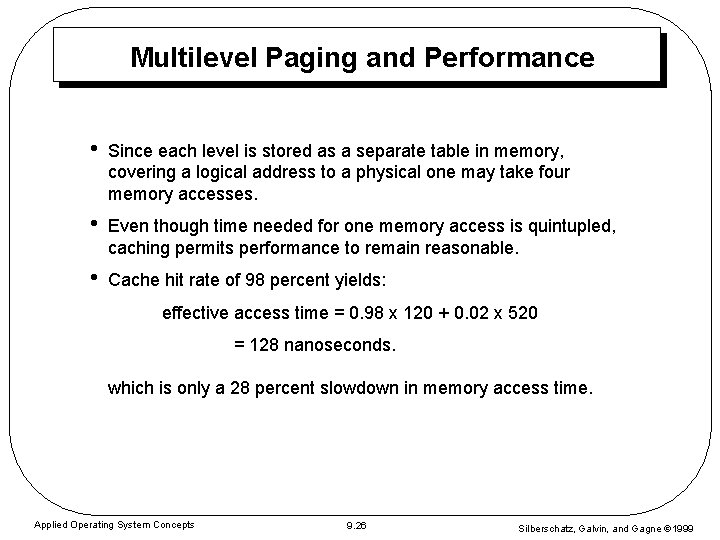 Multilevel Paging and Performance • Since each level is stored as a separate table