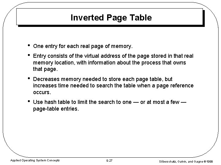 Inverted Page Table • • One entry for each real page of memory. •