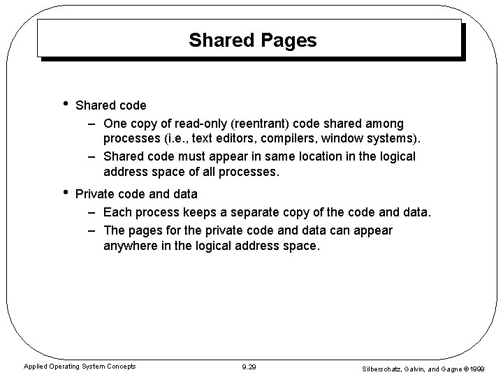 Shared Pages • Shared code – One copy of read-only (reentrant) code shared among