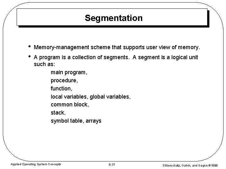 Segmentation • • Memory-management scheme that supports user view of memory. A program is