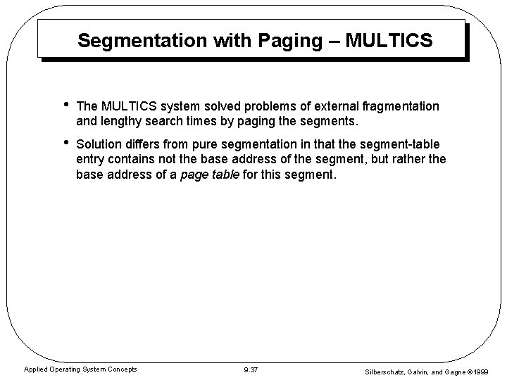 Segmentation with Paging – MULTICS • The MULTICS system solved problems of external fragmentation