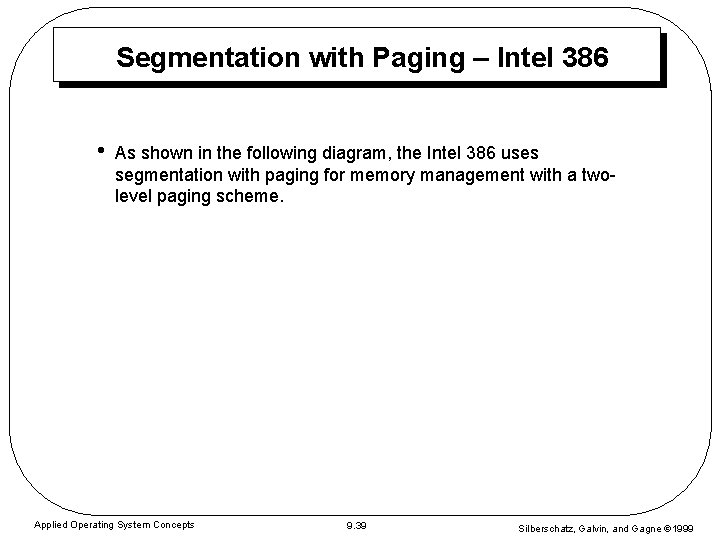 Segmentation with Paging – Intel 386 • As shown in the following diagram, the