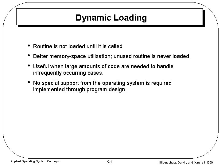 Dynamic Loading • • • Routine is not loaded until it is called •