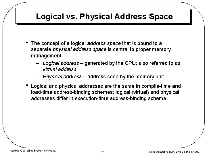 Logical vs. Physical Address Space • The concept of a logical address space that