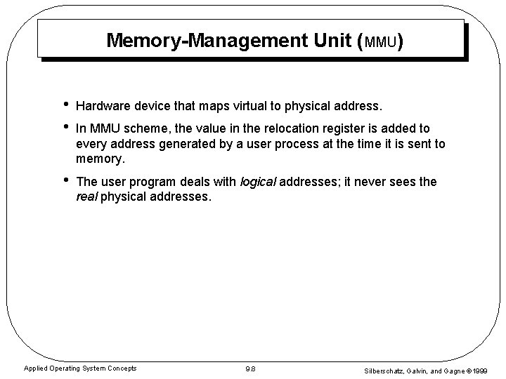 Memory-Management Unit (MMU) • • Hardware device that maps virtual to physical address. •