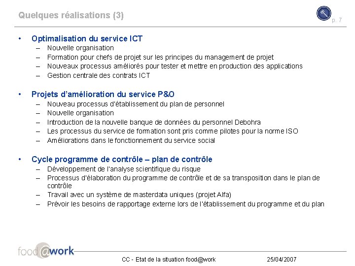 Quelques réalisations (3) • Optimalisation du service ICT – – • Nouvelle organisation Formation