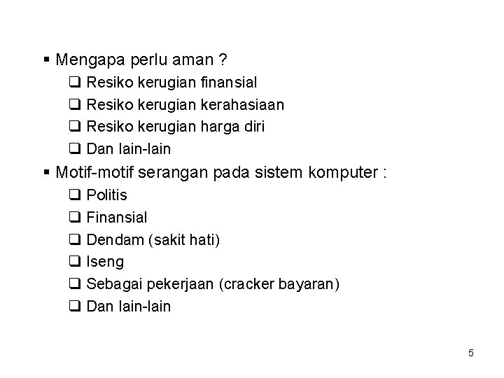 § Mengapa perlu aman ? q Resiko kerugian finansial q Resiko kerugian kerahasiaan q