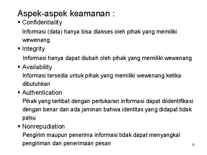 Aspek-aspek keamanan : § Confidentiality Informasi (data) hanya bisa diakses oleh pihak yang memiliki
