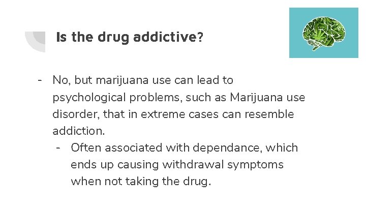 Is the drug addictive? - No, but marijuana use can lead to psychological problems,