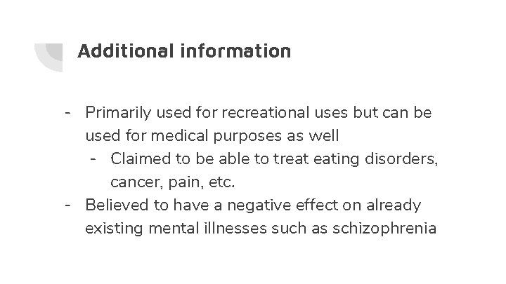 Additional information - Primarily used for recreational uses but can be used for medical