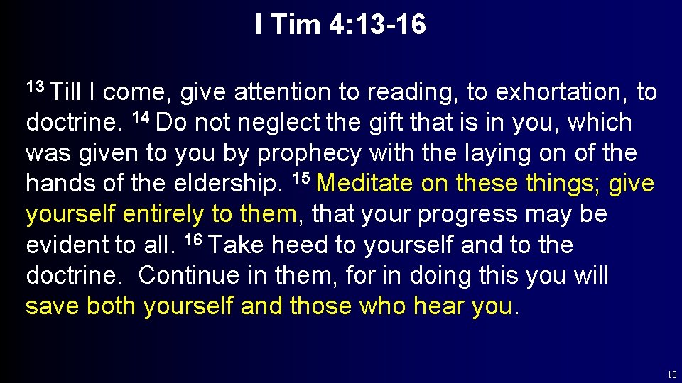 I Tim 4: 13 -16 13 Till I come, give attention to reading, to