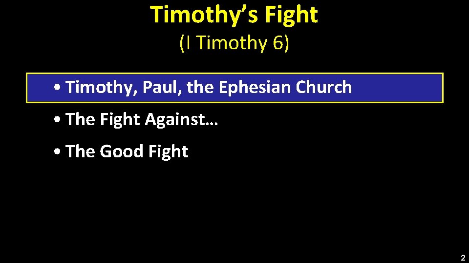 Timothy’s Fight (I Timothy 6) • Timothy, Paul, the Ephesian Church • The Fight
