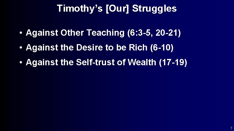 Timothy’s [Our] Struggles • Against Other Teaching (6: 3 -5, 20 -21) • Against