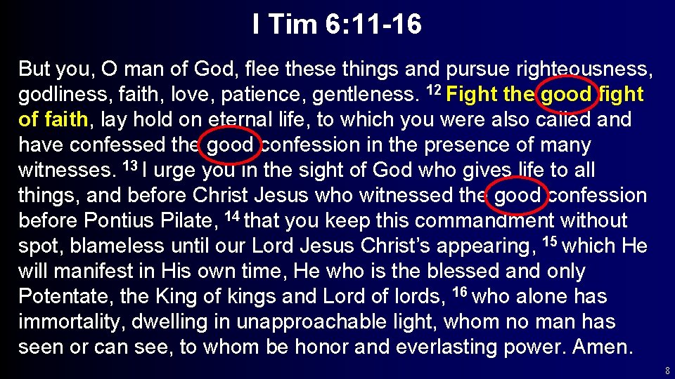 I Tim 6: 11 -16 But you, O man of God, flee these things