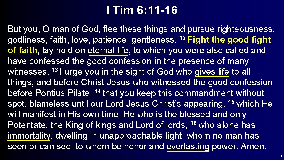 I Tim 6: 11 -16 But you, O man of God, flee these things