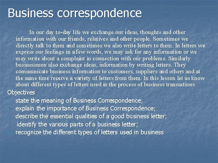 Business correspondence In our day to-day life we exchange our ideas, thoughts and other