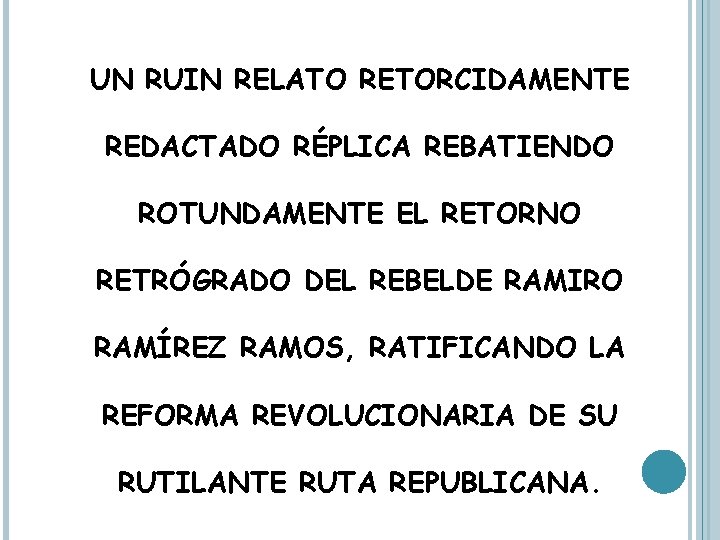 UN RUIN RELATO RETORCIDAMENTE REDACTADO RÉPLICA REBATIENDO ROTUNDAMENTE EL RETORNO RETRÓGRADO DEL REBELDE RAMIRO