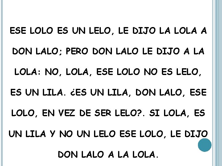 ESE LOLO ES UN LELO, LE DIJO LA LOLA A DON LALO; PERO DON