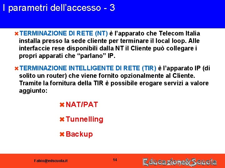 I parametri dell’accesso - 3 6 TERMINAZIONE DI RETE (NT) è l’apparato che Telecom