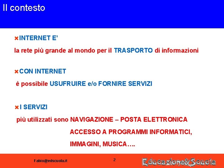 Il contesto 6 INTERNET E’ la rete più grande al mondo per il TRASPORTO