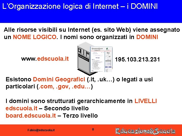 L’Organizzazione logica di Internet – i DOMINI Alle risorse visibili su Internet (es. sito