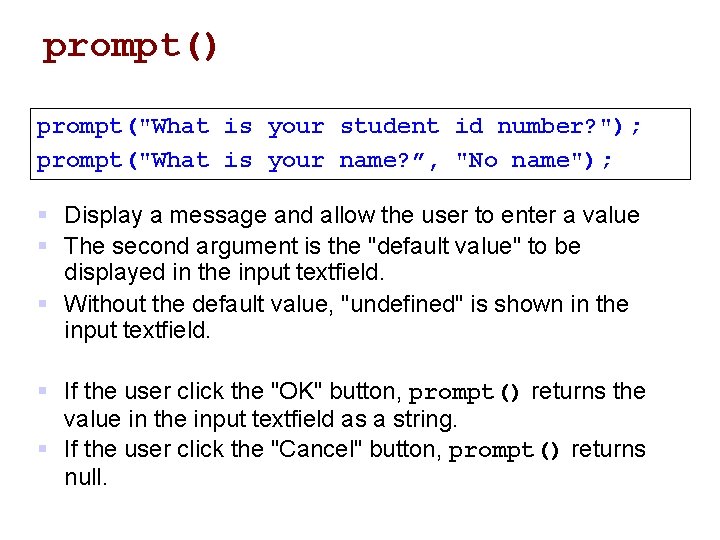 prompt() prompt("What is your student id number? "); prompt("What is your name? ”, "No prompt() prompt("What is your student id number? "); prompt("What is your name? ”, "No