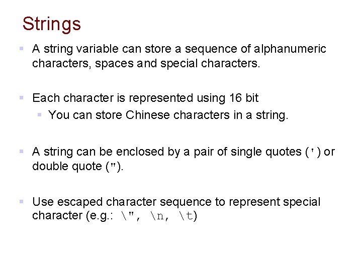 Strings § A string variable can store a sequence of alphanumeric characters, spaces and